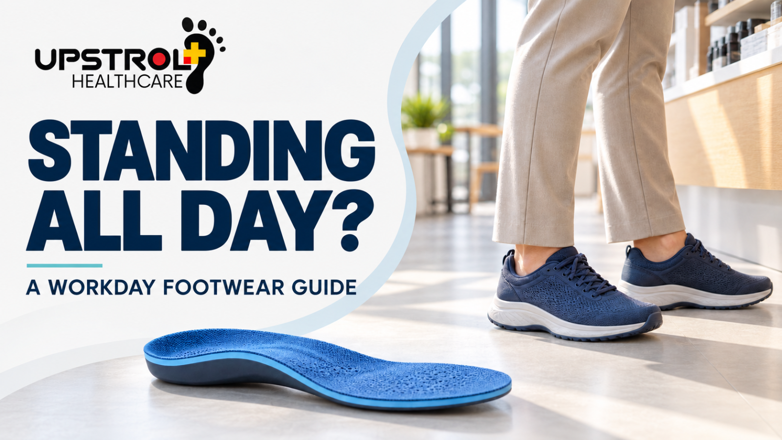 Upstrol guide to footwear for standing long hours, showing navy walking shoes and a blue contoured insole.